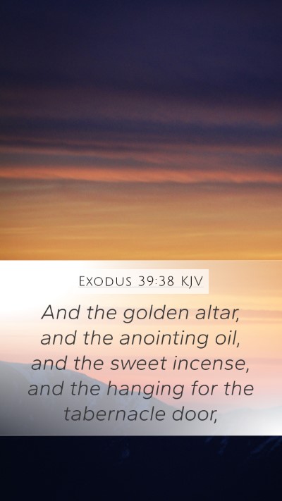 Exodus 39:38 KJV Mobile Phone Wallpaper - And the golden altar, and the anointing oil, and - Mobile Bible Verse Wallpaper