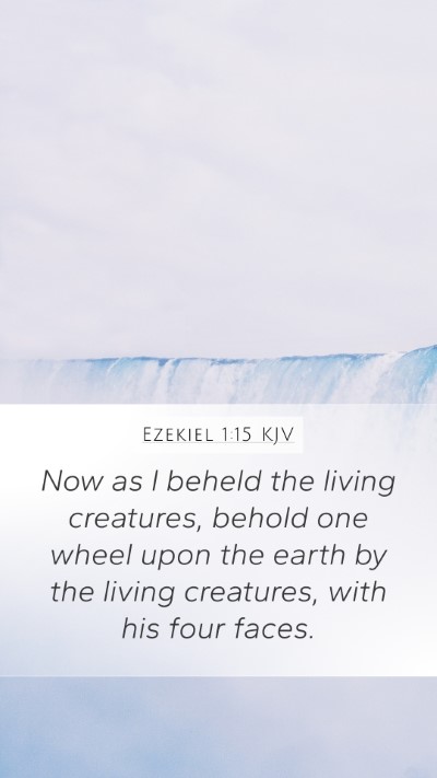 Ezekiel 1:15 KJV Mobile Phone Wallpaper - Now as I beheld the living creatures, behold one - Mobile Bible Verse Wallpaper