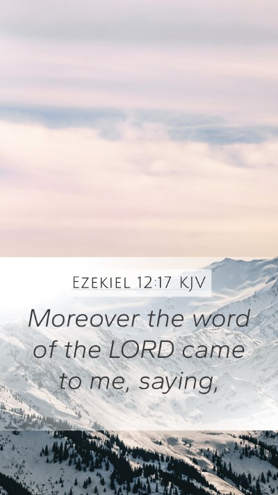 Ezekiel 12:17 KJV Mobile Phone Wallpaper - Moreover the word of the LORD came to me, - Mobile Bible Verse Wallpaper