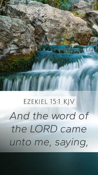 Ezekiel 15:1 KJV Mobile Phone Wallpaper - And the word of the LORD came unto me, - Mobile Bible Verse Wallpaper
