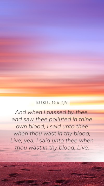 Ezekiel 16:6 KJV Mobile Phone Wallpaper - And when I passed by thee, and saw thee polluted - Mobile Bible Verse Wallpaper