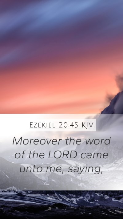 Ezekiel 20:45 KJV Mobile Phone Wallpaper - Moreover the word of the LORD came unto me, - Mobile Bible Verse Wallpaper