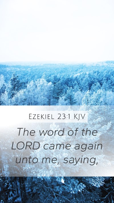 Ezekiel 23:1 KJV Mobile Phone Wallpaper - The word of the LORD came again unto me, - Mobile Bible Verse Wallpaper
