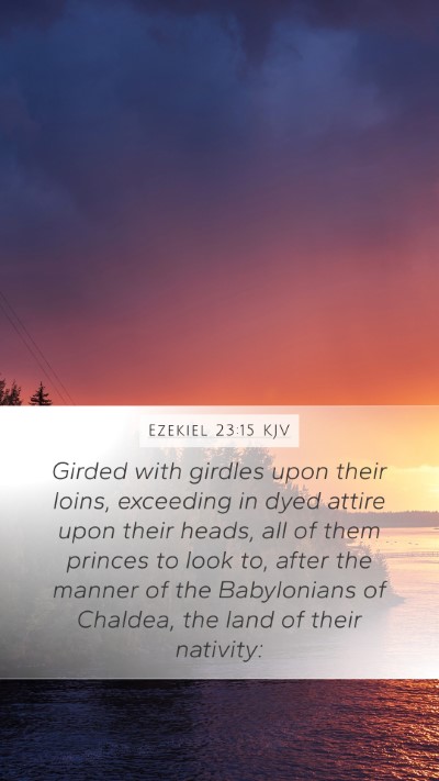 Ezekiel 23:15 KJV Mobile Phone Wallpaper - Girded with girdles upon their loins, exceeding - Mobile Bible Verse Wallpaper