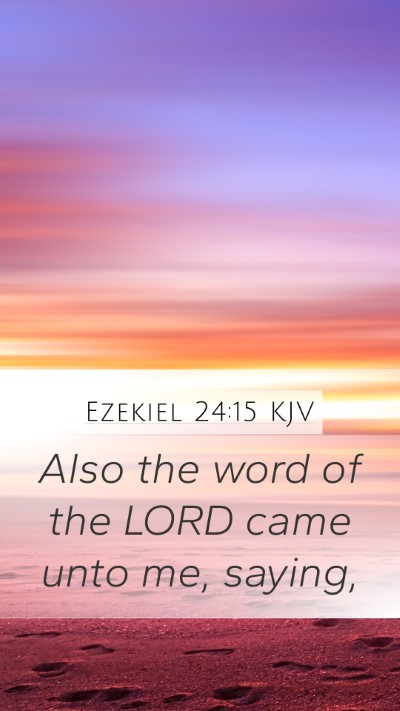 Ezekiel 24:15 KJV Mobile Phone Wallpaper - Also the word of the LORD came unto me, - Mobile Bible Verse Wallpaper