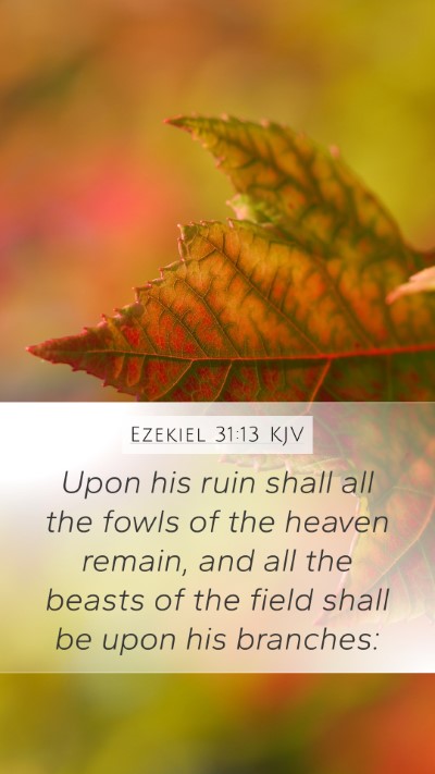 Ezekiel 31:13 KJV Mobile Phone Wallpaper - Upon his ruin shall all the fowls of the heaven - Mobile Bible Verse Wallpaper