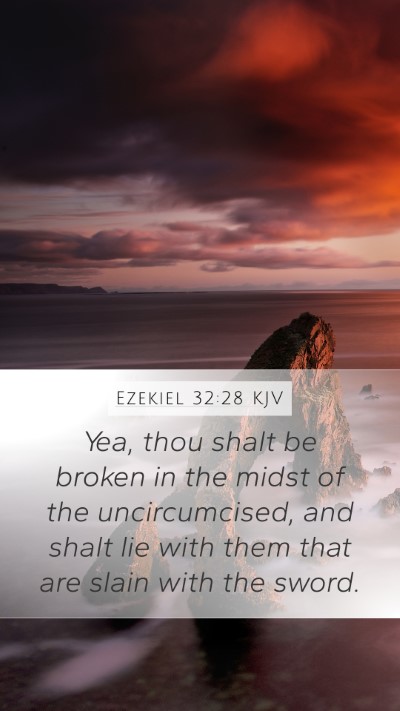Ezekiel 32:28 KJV Mobile Phone Wallpaper - Yea, thou shalt be broken in the midst of the - Mobile Bible Verse Wallpaper