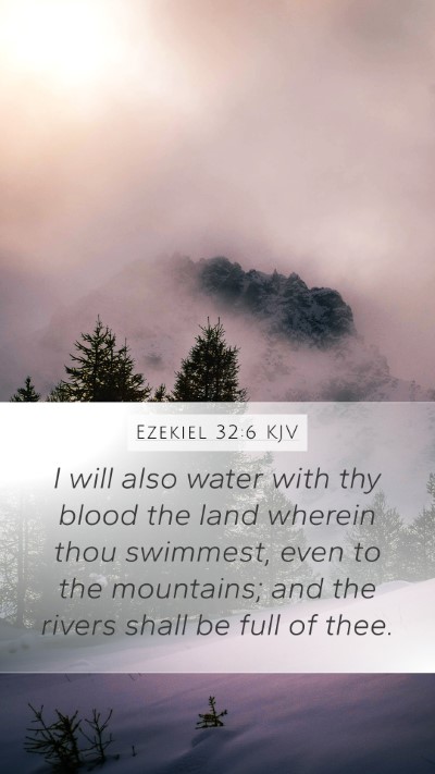 Ezekiel 32:6 KJV Mobile Phone Wallpaper - I will also water with thy blood the land wherein - Mobile Bible Verse Wallpaper