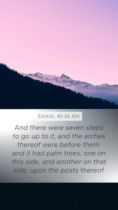 Ezekiel 40:26 KJV Mobile Phone Wallpaper - And there were seven steps to go up to it, and - Mobile Bible Verse Wallpaper