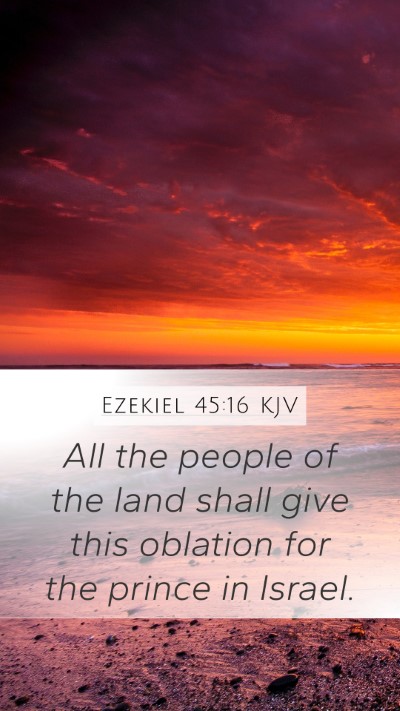 Ezekiel 45:16 KJV Mobile Phone Wallpaper - All the people of the land shall give this - Mobile Bible Verse Wallpaper