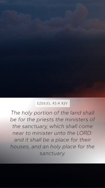 Ezekiel 45:4 KJV Mobile Phone Wallpaper - The holy portion of the land shall be for the - Mobile Bible Verse Wallpaper
