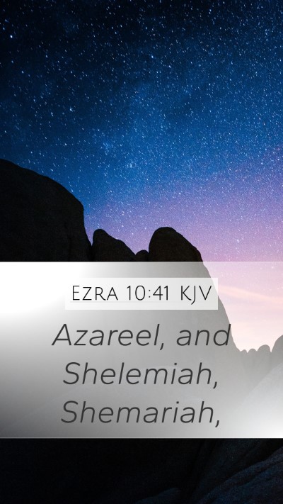 Ezra 10:41 KJV Mobile Phone Wallpaper - Azareel, and Shelemiah, - Mobile Bible Verse Wallpaper