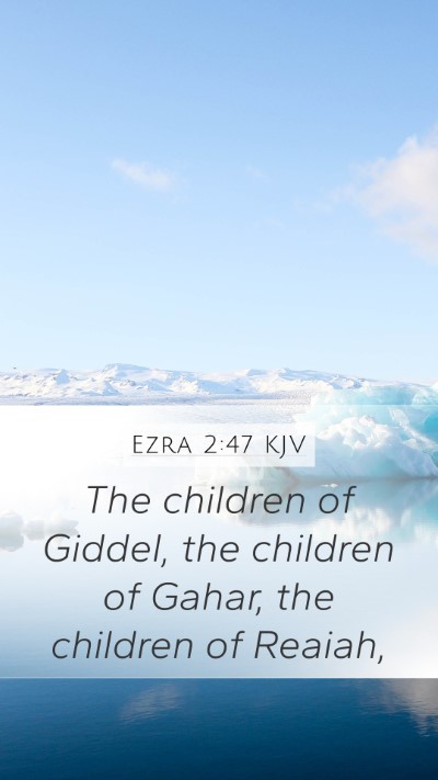 Ezra 2:47 KJV Mobile Phone Wallpaper - The children of Giddel, the children of Gahar, - Mobile Bible Verse Wallpaper