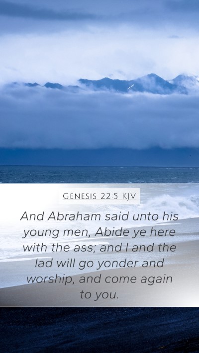 Genesis 22:5 KJV Mobile Phone Wallpaper - And Abraham said unto his young men, Abide ye - Mobile Bible Verse Wallpaper