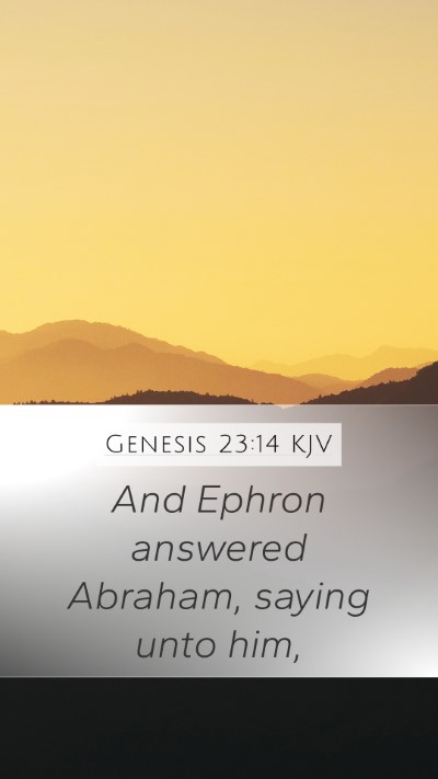 Genesis 23:14 KJV Mobile Phone Wallpaper - And Ephron answered Abraham, saying unto - Mobile Bible Verse Wallpaper
