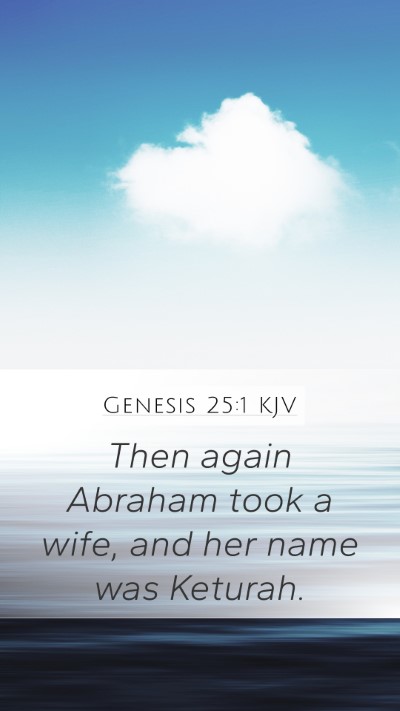 Genesis 25:1 KJV Mobile Phone Wallpaper - Then again Abraham took a wife, and her name was - Mobile Bible Verse Wallpaper