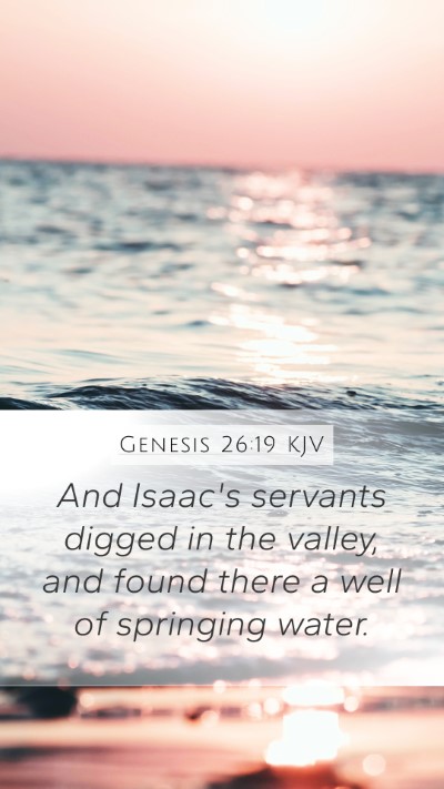 Genesis 26:19 KJV Mobile Phone Wallpaper - And Isaac's servants digged in the valley, and - Mobile Bible Verse Wallpaper