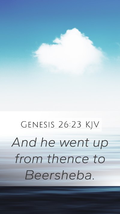 Genesis 26:23 KJV Mobile Phone Wallpaper - And he went up from thence to - Mobile Bible Verse Wallpaper