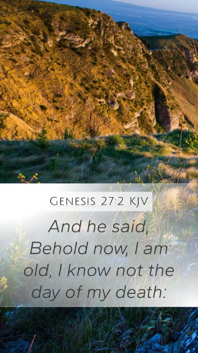 Genesis 27:2 KJV Mobile Phone Wallpaper - And he said, Behold now, I am old, I know not the - Mobile Bible Verse Wallpaper