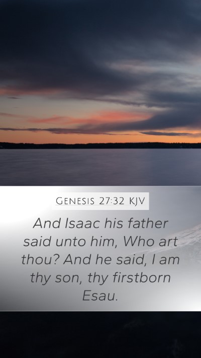 Genesis 27:32 KJV Mobile Phone Wallpaper - And Isaac his father said unto him, Who art thou? - Mobile Bible Verse Wallpaper