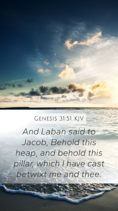 Genesis 31:51 KJV Mobile Phone Wallpaper - And Laban said to Jacob, Behold this heap, and - Mobile Bible Verse Wallpaper
