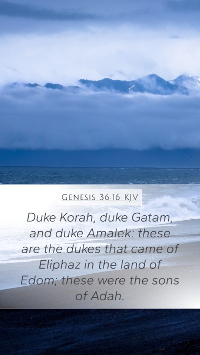 Genesis 36:16 KJV Mobile Phone Wallpaper - Duke Korah, duke Gatam, and duke Amalek: these - Mobile Bible Verse Wallpaper