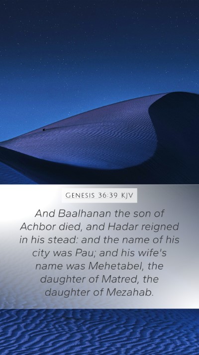 Genesis 36:39 KJV Mobile Phone Wallpaper - And Baalhanan the son of Achbor died, and Hadar - Mobile Bible Verse Wallpaper