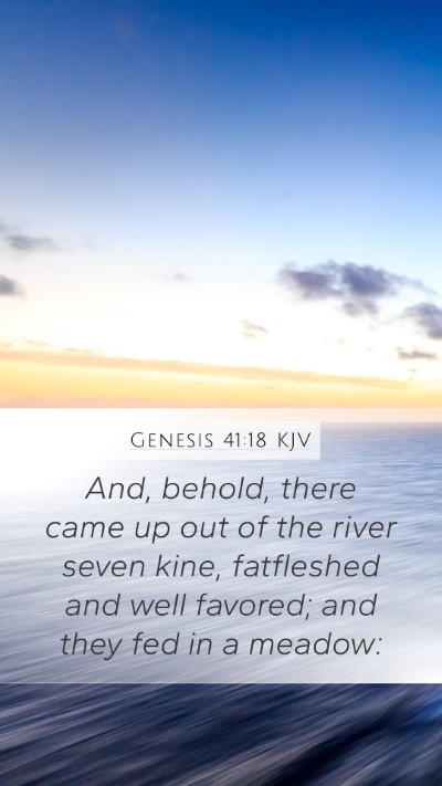 Genesis 41:18 KJV Mobile Phone Wallpaper - And, behold, there came up out of the river seven - Mobile Bible Verse Wallpaper