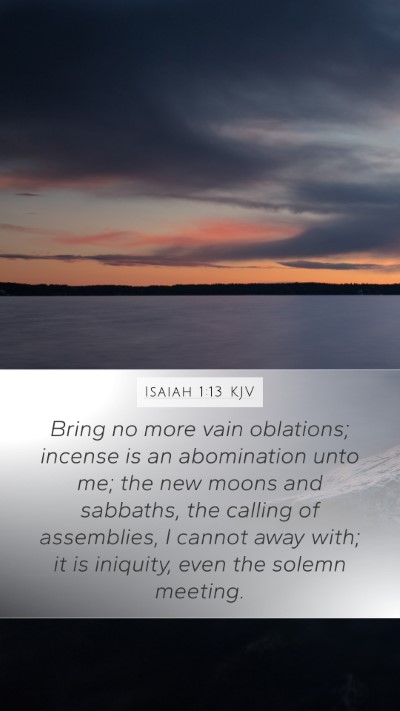 Isaiah 1:13 KJV Mobile Phone Wallpaper - Bring no more vain oblations; incense is an - Mobile Bible Verse Wallpaper