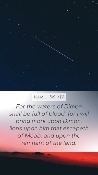 Isaiah 15:9 KJV Mobile Phone Wallpaper - For the waters of Dimon shall be full of blood: - Mobile Bible Verse Wallpaper