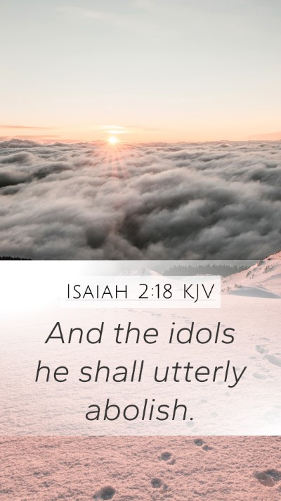 Isaiah 2:18 KJV Mobile Phone Wallpaper - And the idols he shall utterly - Mobile Bible Verse Wallpaper