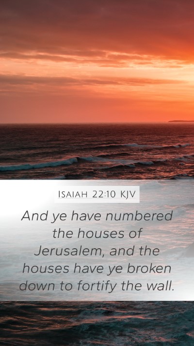 Isaiah 22:10 KJV Mobile Phone Wallpaper - And ye have numbered the houses of Jerusalem, and - Mobile Bible Verse Wallpaper