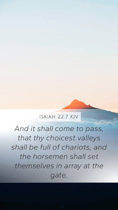 Isaiah 22:7 KJV Mobile Phone Wallpaper - And it shall come to pass, that thy choicest - Mobile Bible Verse Wallpaper