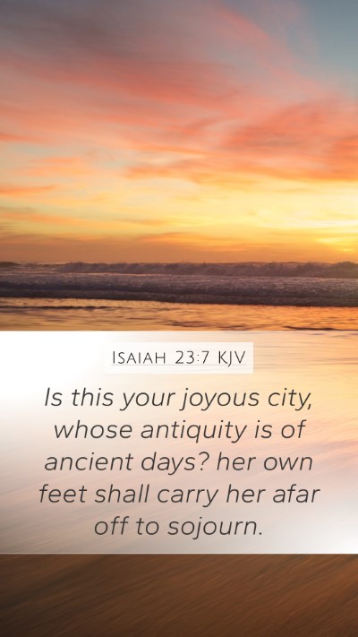 Isaiah 23:7 KJV Mobile Phone Wallpaper - Is this your joyous city, whose antiquity is of - Mobile Bible Verse Wallpaper