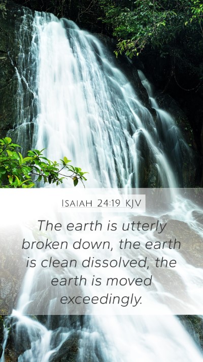 Isaiah 24:19 KJV Mobile Phone Wallpaper - The earth is utterly broken down, the earth is - Mobile Bible Verse Wallpaper