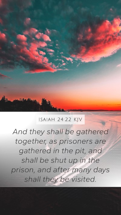Isaiah 24:22 KJV Mobile Phone Wallpaper - And they shall be gathered together, as prisoners - Mobile Bible Verse Wallpaper