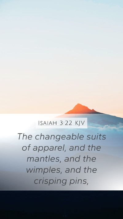Isaiah 3:22 KJV Mobile Phone Wallpaper - The changeable suits of apparel, and the mantles, - Mobile Bible Verse Wallpaper