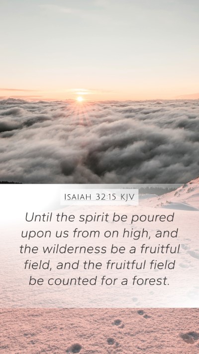 Isaiah 32:15 KJV Mobile Phone Wallpaper - Until the spirit be poured upon us from on high, - Mobile Bible Verse Wallpaper