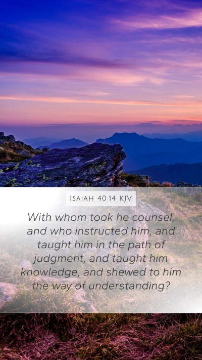 Isaiah 40:14 KJV Mobile Phone Wallpaper - With whom took he counsel, and who instructed - Mobile Bible Verse Wallpaper