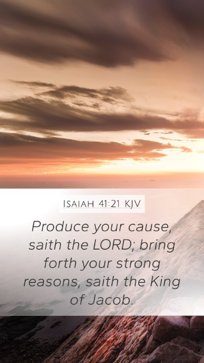 Isaiah 41:21 KJV Mobile Phone Wallpaper - Produce your cause, saith the LORD; bring forth - Mobile Bible Verse Wallpaper
