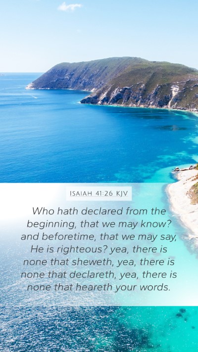 Isaiah 41:26 KJV Mobile Phone Wallpaper - Who hath declared from the beginning, that we may - Mobile Bible Verse Wallpaper