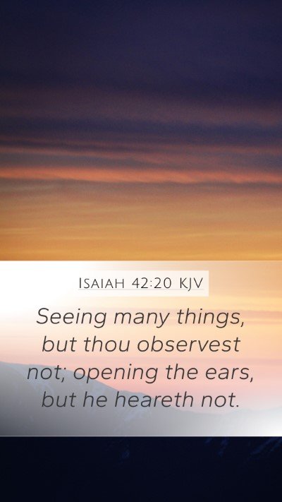 Isaiah 42:20 KJV Mobile Phone Wallpaper - Seeing many things, but thou observest not; - Mobile Bible Verse Wallpaper