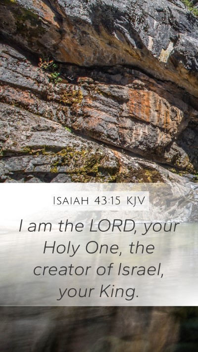 Isaiah 43:15 KJV Mobile Phone Wallpaper - I am the LORD, your Holy One, the creator of - Mobile Bible Verse Wallpaper