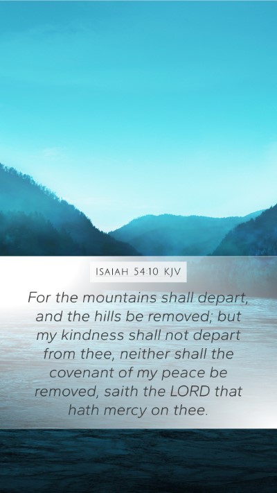 Isaiah 54:10 KJV Mobile Phone Wallpaper - For the mountains shall depart, and the hills be - Mobile Bible Verse Wallpaper