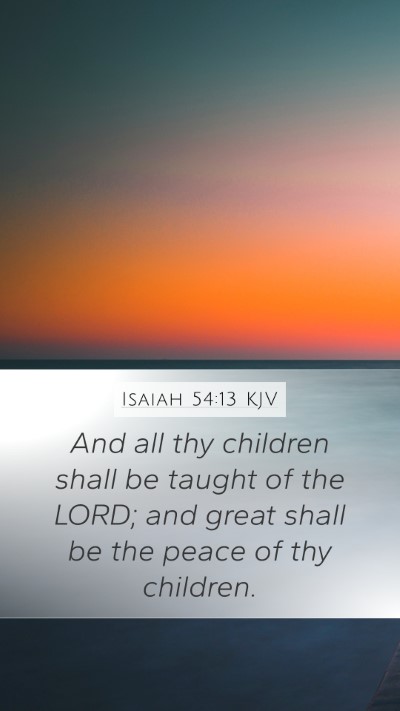 Isaiah 54:13 KJV Mobile Phone Wallpaper - And all thy children shall be taught of the LORD; - Mobile Bible Verse Wallpaper