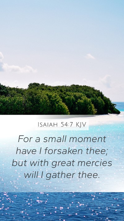 Isaiah 54:7 KJV Mobile Phone Wallpaper - For a small moment have I forsaken thee; but with - Mobile Bible Verse Wallpaper