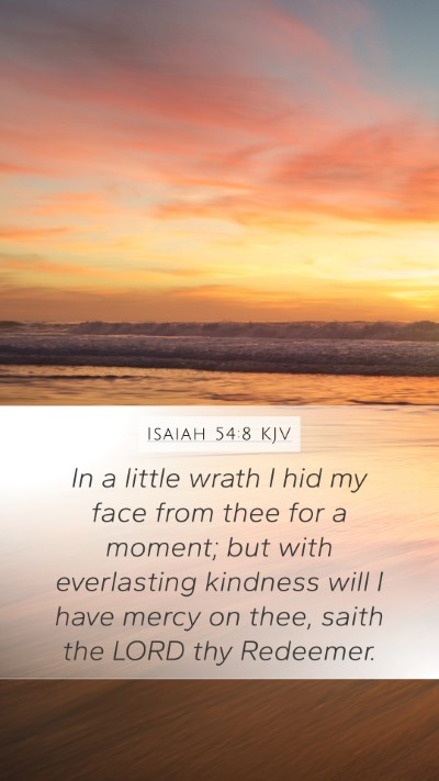 Isaiah 54:8 KJV Mobile Phone Wallpaper - In a little wrath I hid my face from thee for a - Mobile Bible Verse Wallpaper