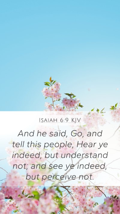 Isaiah 6:9 KJV Mobile Phone Wallpaper - And he said, Go, and tell this people, Hear ye - Mobile Bible Verse Wallpaper