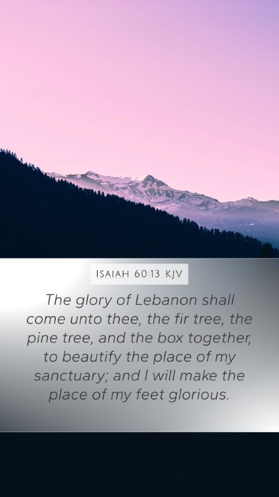 Isaiah 60:13 KJV Mobile Phone Wallpaper - The glory of Lebanon shall come unto thee, the - Mobile Bible Verse Wallpaper