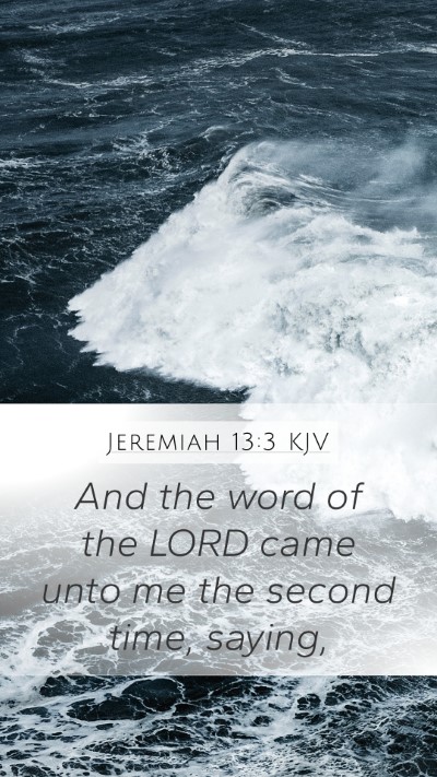 Jeremiah 13:3 KJV Mobile Phone Wallpaper - And the word of the LORD came unto me the second - Mobile Bible Verse Wallpaper
